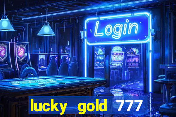 lucky gold 777 paga mesmo